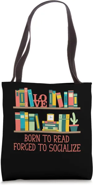 Born to Read Forced to Socialize Bookworm Reading Book Lover Tote Bag