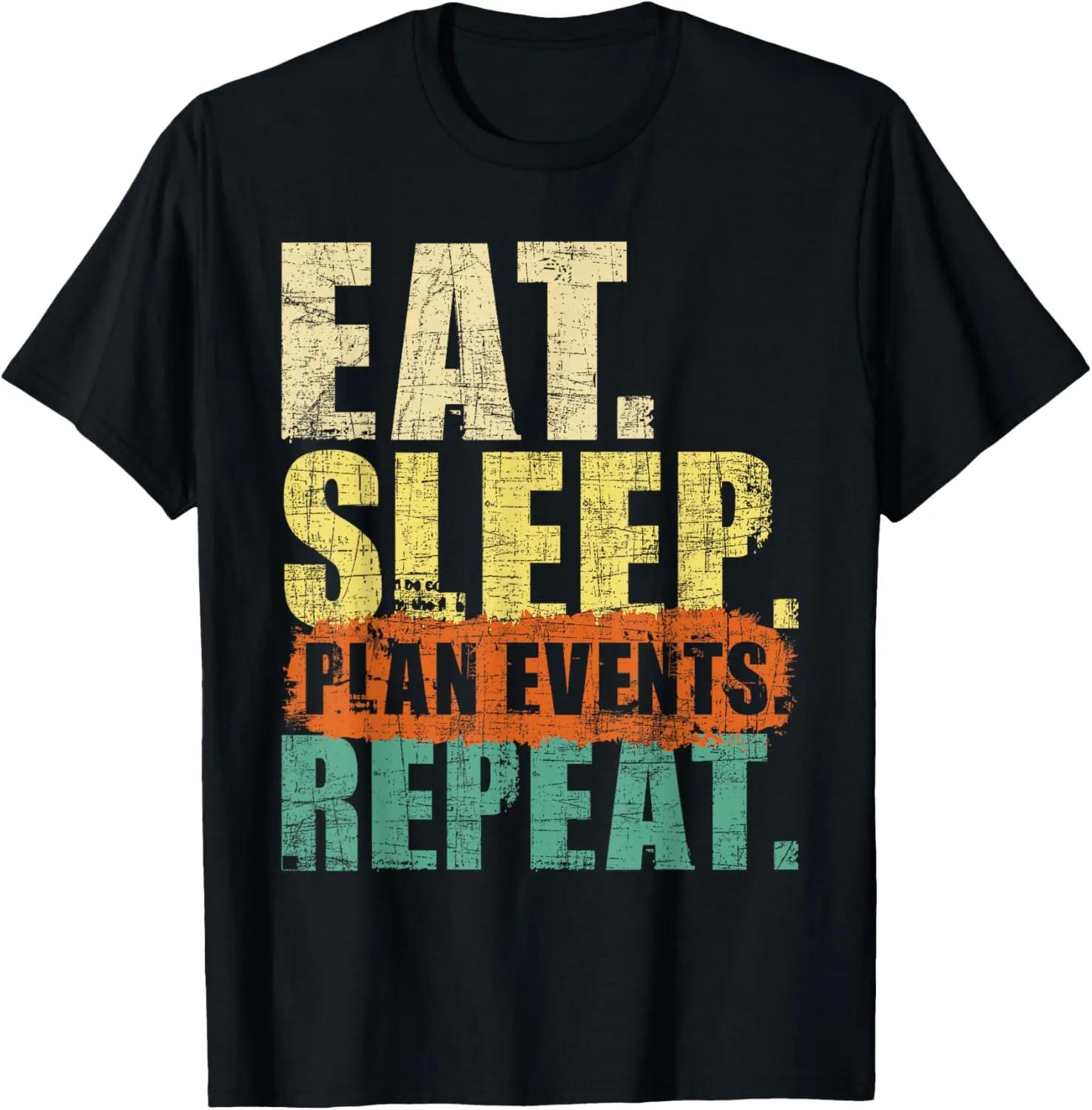 Eat Sleep Plan Events Repeat - Event Organizer Party Planner T-Shirt