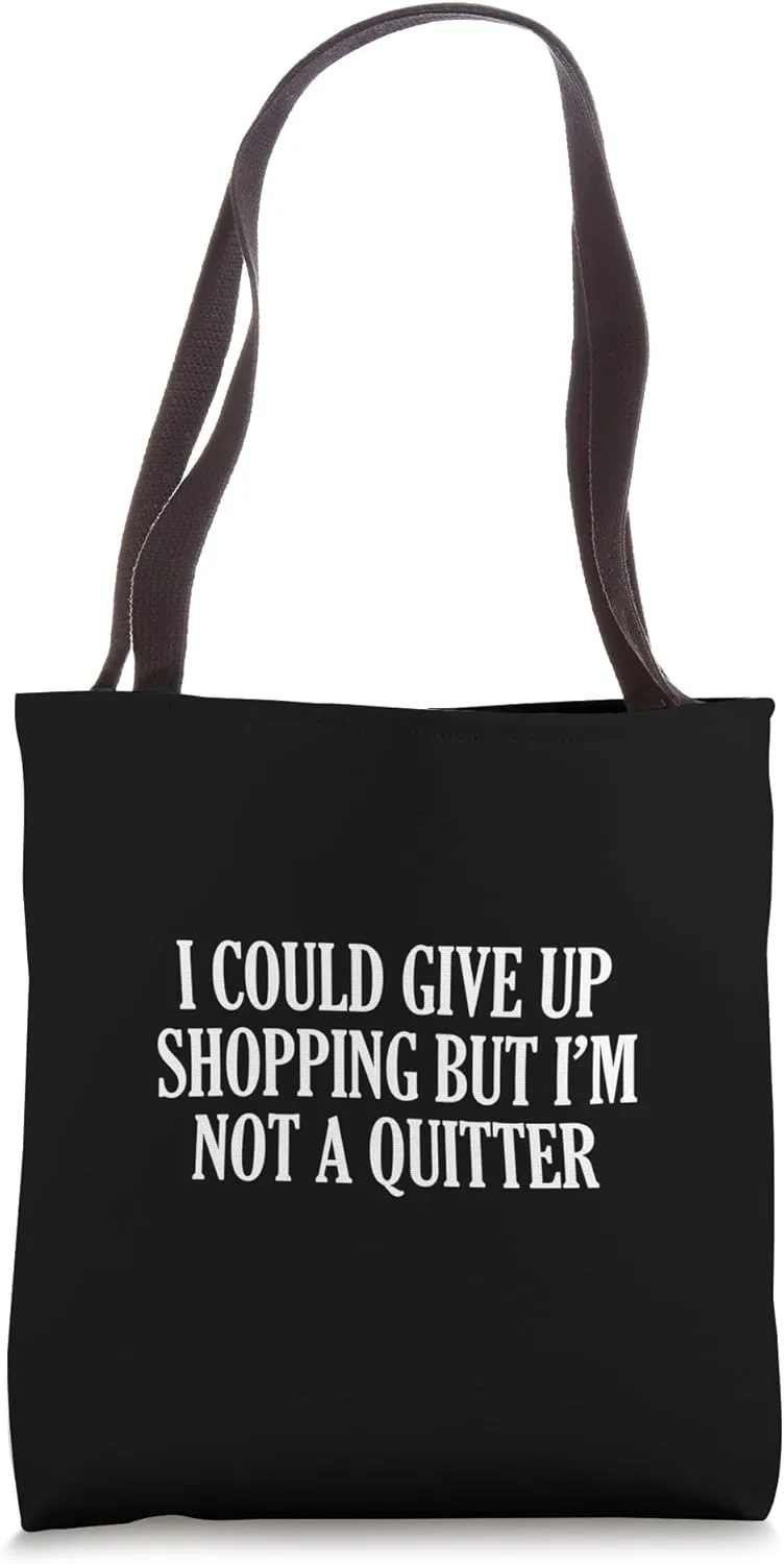 I Could Give Up Shopping But I’m Not A Quitter Tote Bag