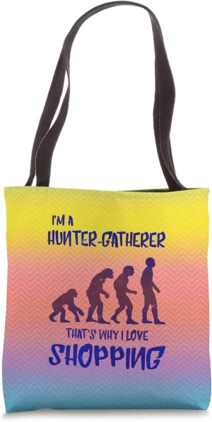 I'm A Hunter-Gatherer That's Why I Love Shopping Tote Bag
