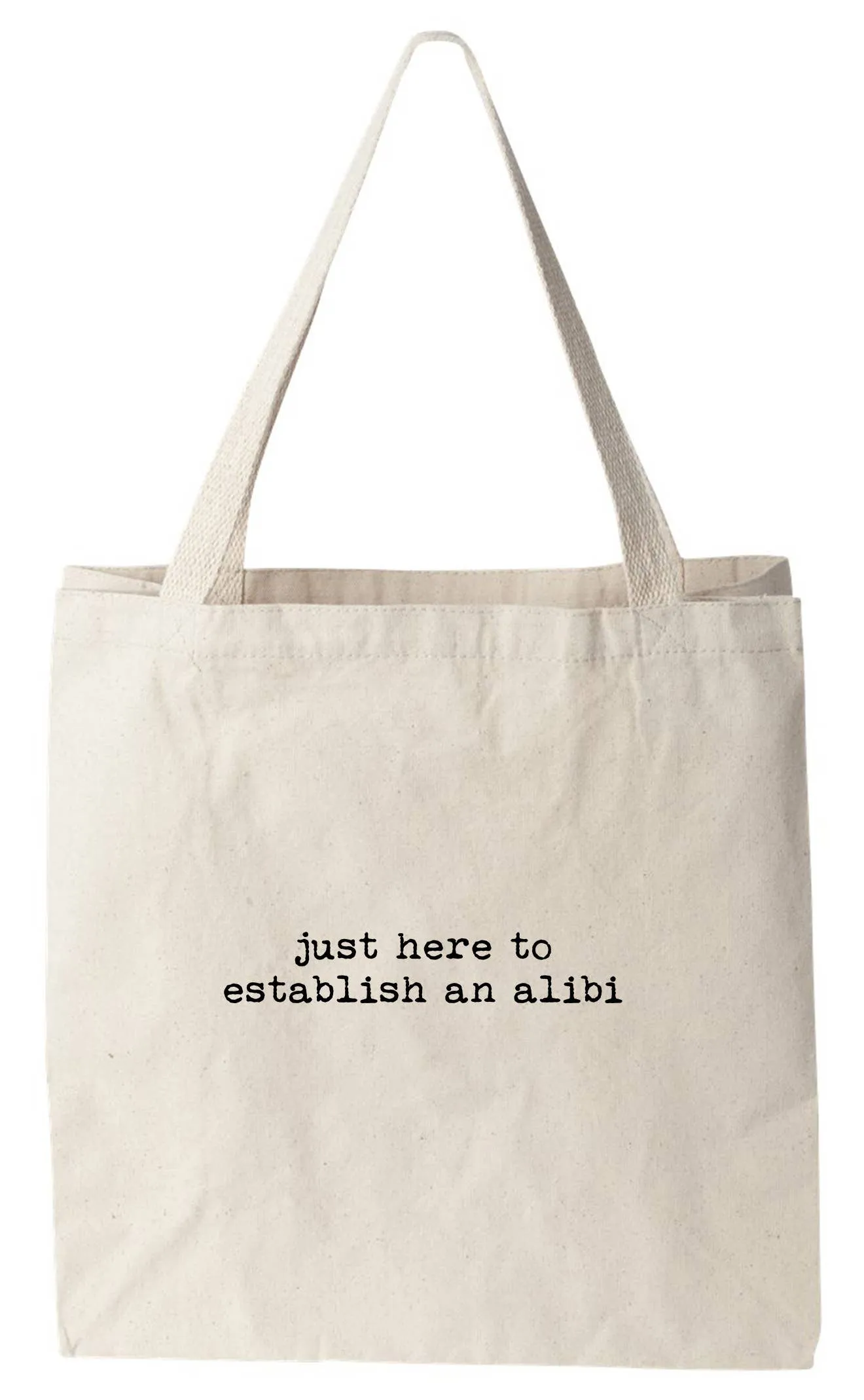 Just Here To Establish An Alibi - Funny Canvas Tote Bags