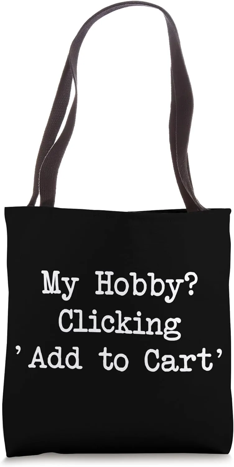 My Hobby? Clicking Add to Cart Funny Shopping Quotes Tote Bag