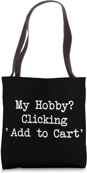 My Hobby? Clicking Add to Cart Funny Shopping Quotes Tote Bag