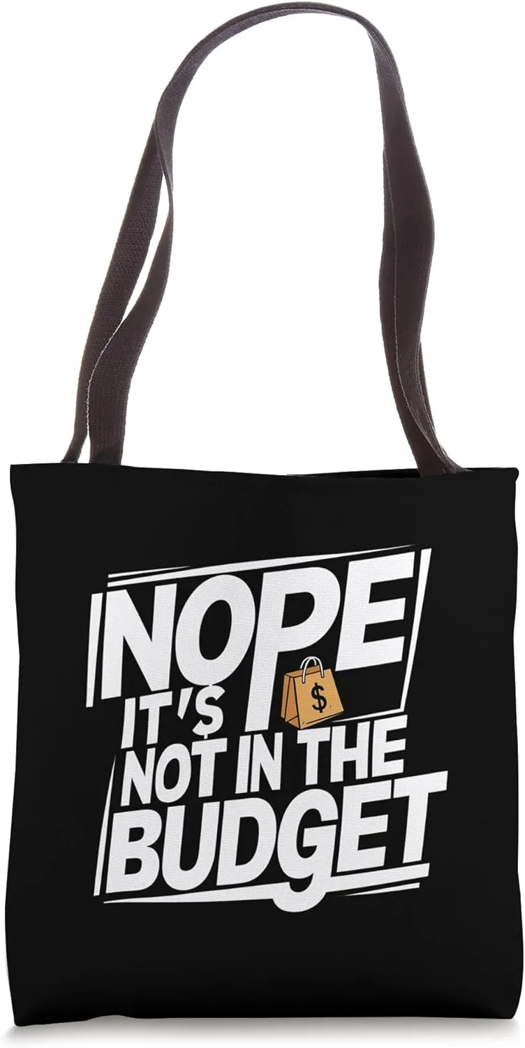 Nope It's Not In The Budget |||-- Tote Bag