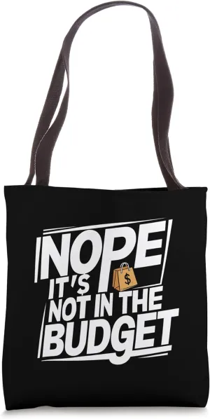 Nope It's Not In The Budget |||-- Tote Bag