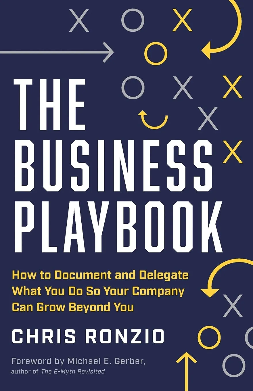 The Business Playbook: How to Document and Delegate What You Do So Your Company Can Grow Beyond You Paperback – September 24, 2021