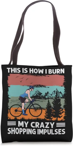 This Is How I Burn My Crazy Shopping Impulses - Biking Tote Bag