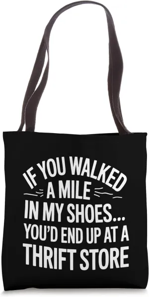Thrift Store If Walked A Mile My Shoes Funny Gift Tote Bag